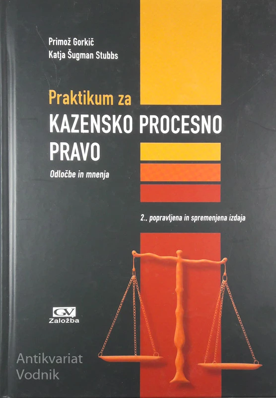 PRAKTIKUM ZA KAZENSKO PROCESNO PRAVO, P. Gorkič & K. Šugman Stubbs