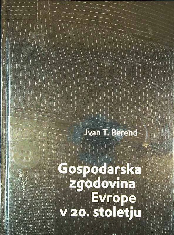 GOSPODARSKA ZGODOVINA EVROPE V 20. STOLETJU, Ivan T. Berend