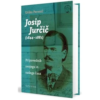 JOSIP JURČIČ (1844-1881): PRIPOVEDNIK SVOJEGA IN NAŠEGA ČASA, Urška Perenič