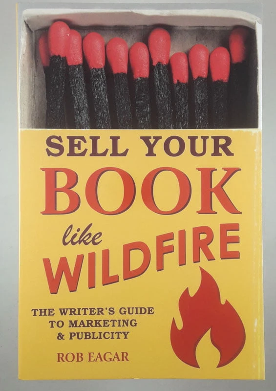 SELL YOUR BOOK LIKE WILDFIRE, Rob Eagar