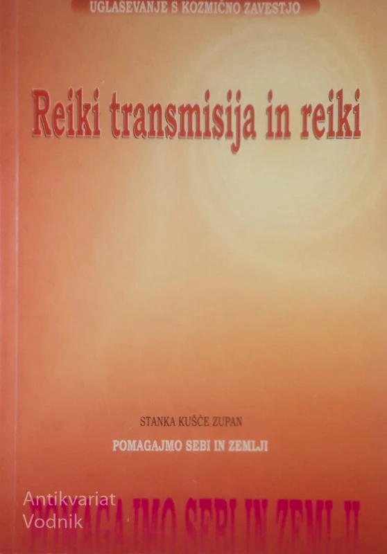 REIKI TRANSMISIJA IN REIKI; UGLAŠEVANJE S KOZMIČNO ZAVESTJO, Stanka Kušče Zupan