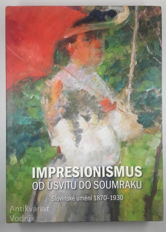 IMPRESIONISMUS OD USTVITU DO SOUMRAKU; sLOVINSKE UMENI 1870-1930