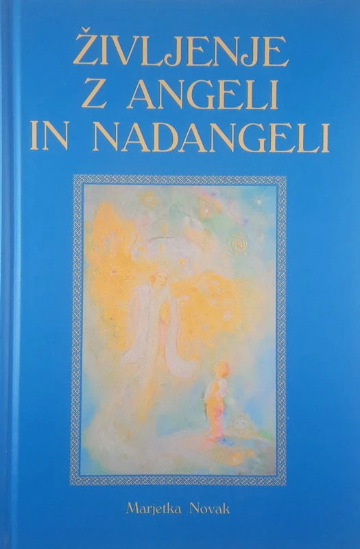 ŽIVLJENJE Z ANGELI IN NADANGELI, Marjetka Novak