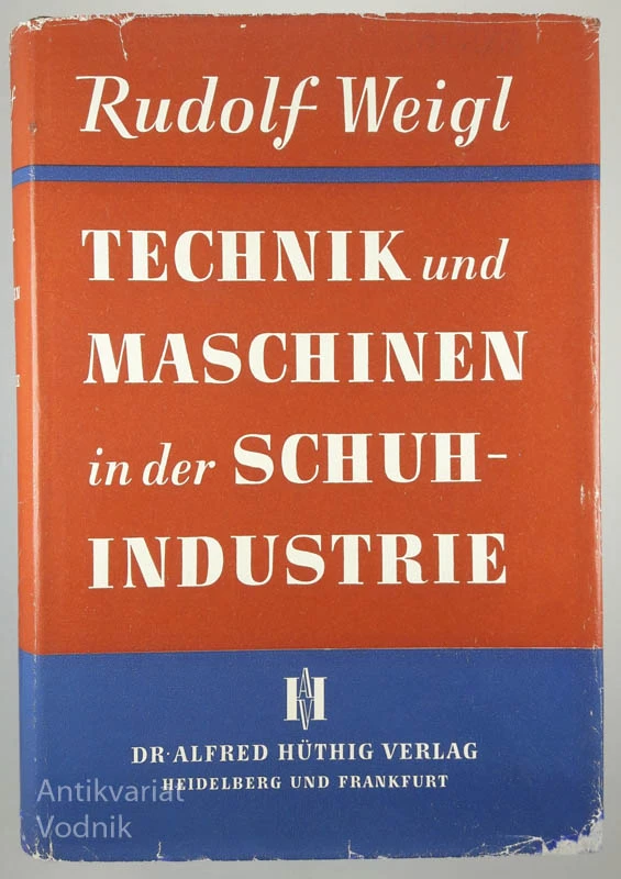 TECHNIK UND MASCHINEN IN DER SCHUHINDUSTRIE, Rzdolf Weigl