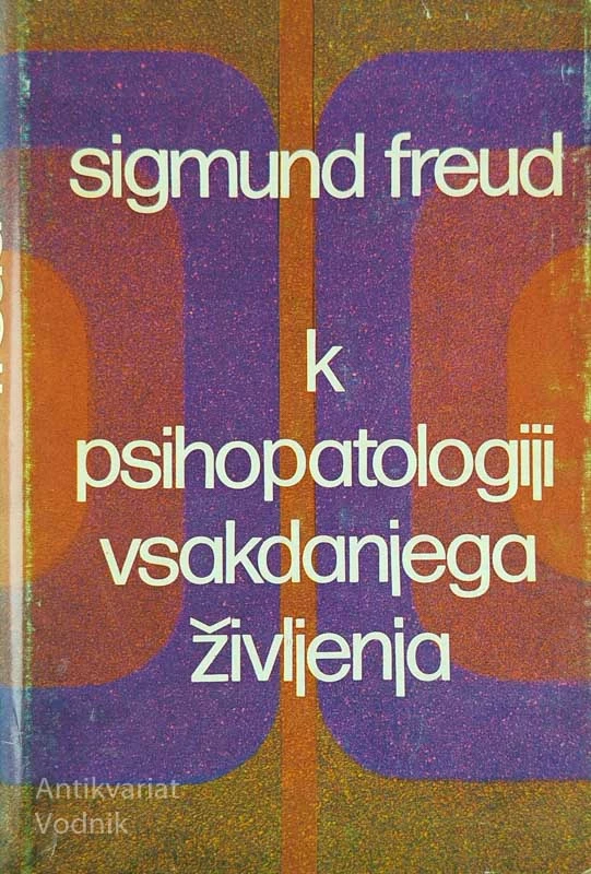 K PSIHOPATOLOGIJI VSAKDANJEGA ŽIVLJENJA, Sigmund Freud