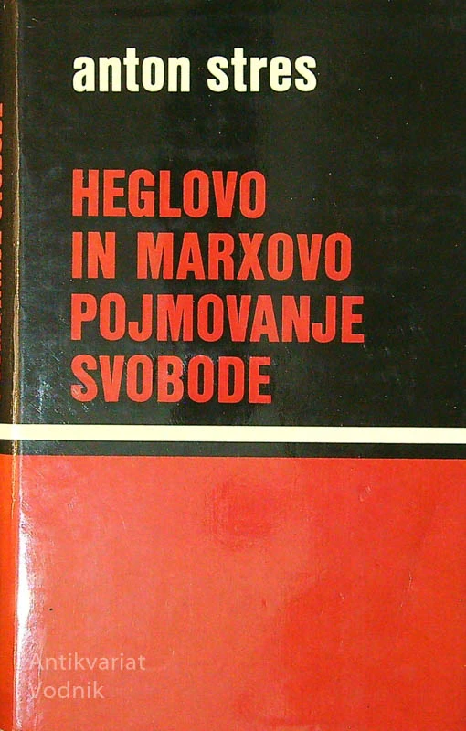 HEGLOVO IN MARXOVO POJMOVANJE SVOBODE, Anton Stres