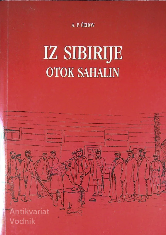 IZ SIBIRIJE; OTOK SAHALIN, A. P. Čehov