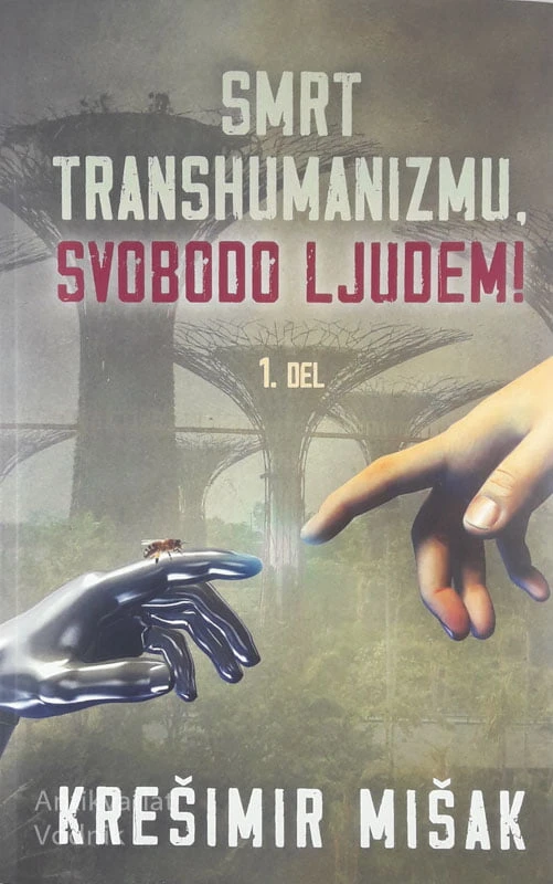 SMRT TRANSHUMANIZMU, SVOBODO LJUDEM 1. DEL, Krešimir Mišak