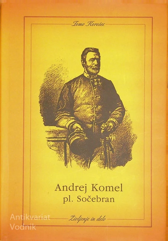 ANDREJ KOMEL PL. SOČEBRAN; ŽIVLJENJE IN DELO, Tomo Korošec