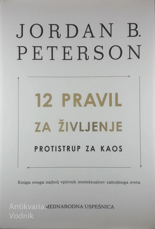 12 PRAVIL ZA ŽIVLJENJE; PROTISTRUP ZA KAOS, Jordan B. Peterson