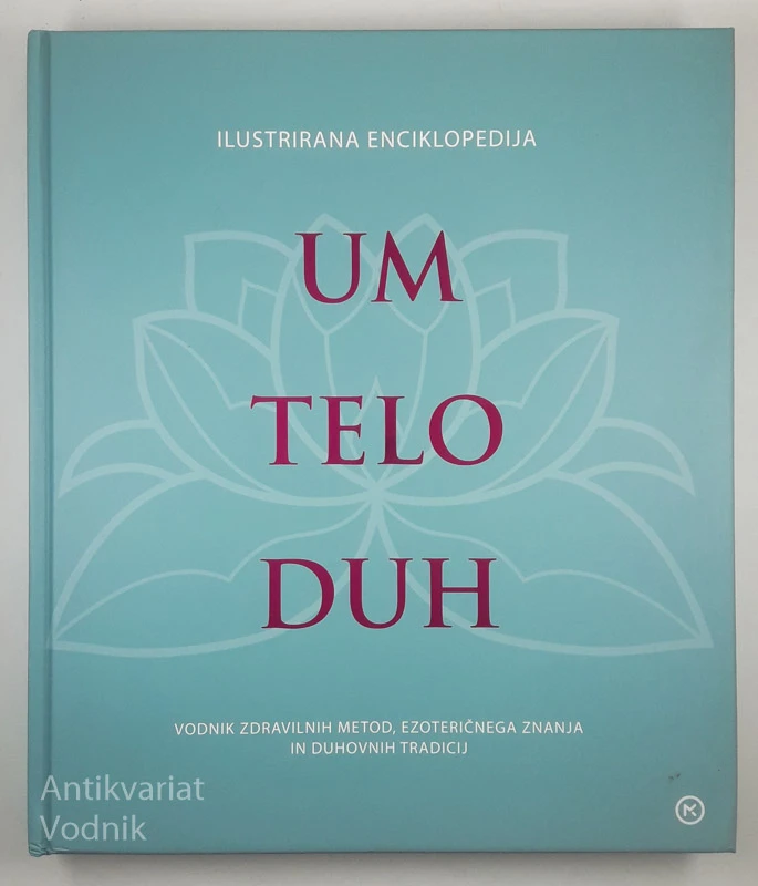 UM TELO DUH; Vodnik zdravilnih metod, ezoteričnega znanja in duhovnih tradicij