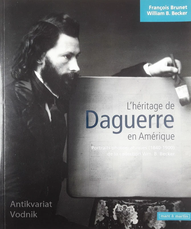 L’HÉRITAGE DE DAGUERRE EN AMÉRIQUE, François Brunet in William B. Becker