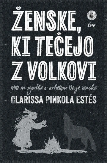 ŽENSKE, KI TEČEJO Z VOLKOVI, Clarissa Pinkola Estés