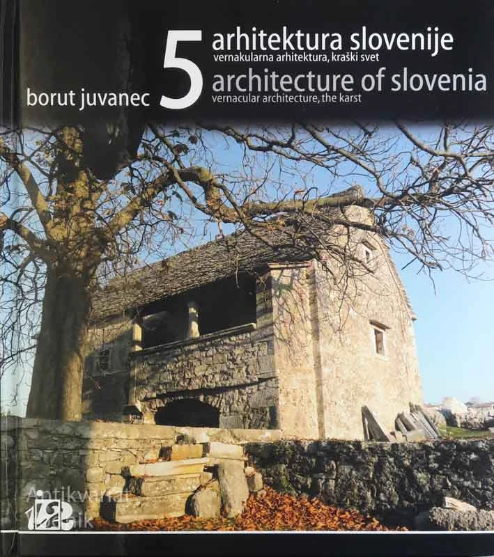 ARHITEKTURA SLOVENIJE 5: VERNAKULARNA ARHITEKTURA, KRAŠKI DEL, B. Juvanec