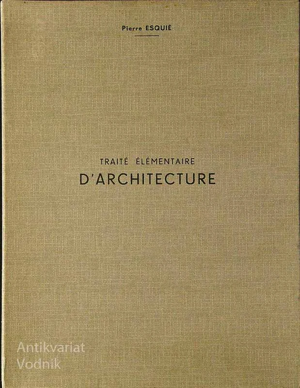TRAITE ELEMENTAIRE D’ARCHITECTURE, Pierre Esquie