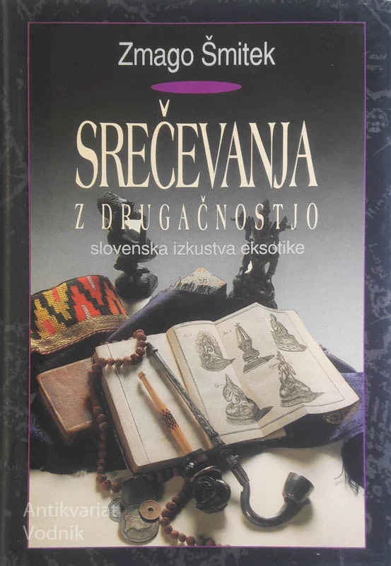 SREČEVANJA Z DRUGAČNOSTJO: slovenska izkustva eksotike, Zmago Šmitek