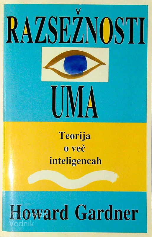 RAZSEŽNOSTI UMA; TEORIJA O VEČ INTELIGENCAH, Howard Gardner