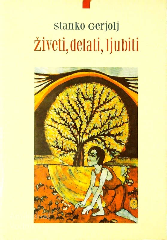 ŽIVETI, DELATI, LJUBITI, Stanko Gerjolj