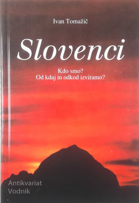 SLOVENCI; KDO SMO? OD KDAJ IN ODKOD IZVIRAMO?, Ivan Tomažič