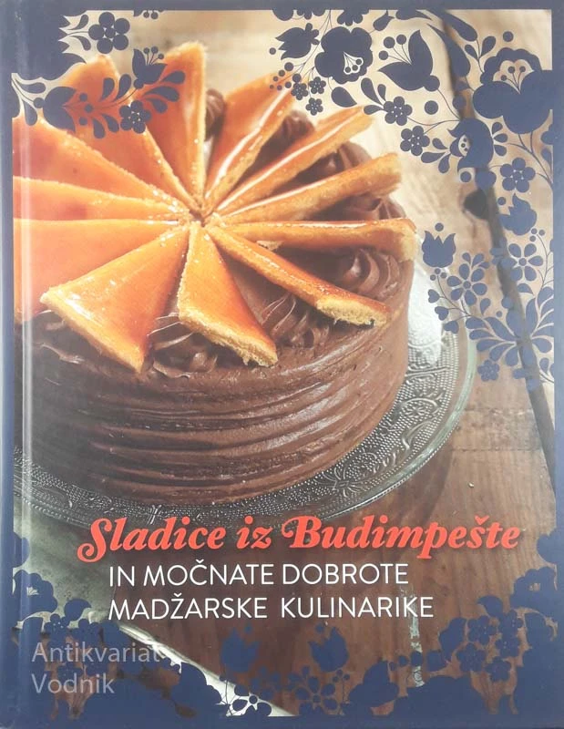 SLADICE IZ BUDIMPEŠTE IN MOČNATE DOBROTE MADŽARSKE KULINARIKE