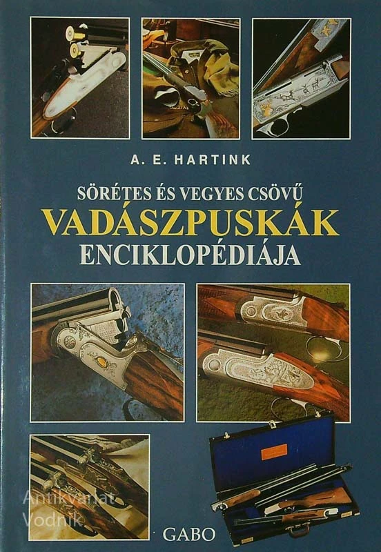 SÖRÉTES ÉS VEGYES CSÖVŰ VADÁSZPUSKÁK ENCIKLOPÉDIÁJA, A. E. Hartink