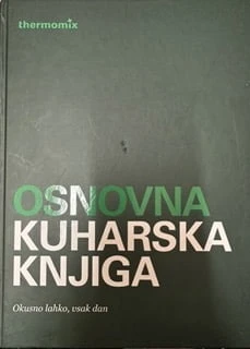 OSNOVNA KUHARSKA KNJIGA; OKUSNO LAHKO, VSAK DAN, več avtorjev