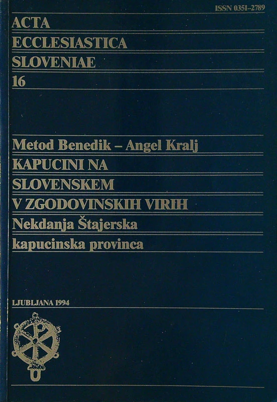 KAPUCINI NA SLOVENSKEM V ZGODOVINSKIH VIRIH; NEKDANJA ŠTAJERSKA KAPUCINSKA PROVINCA, Metod Benedik in Angel Kralj