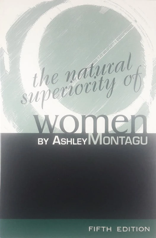 THE NATURAL SUPERIORITY OF WOMEN, Ashley Montagu