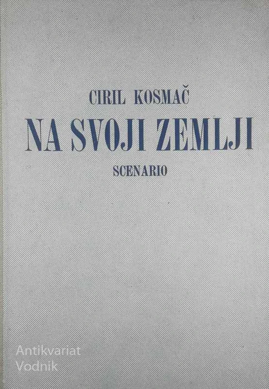 NA SVOJI ZEMLJI (SCENARIO), Ciril Kosmač