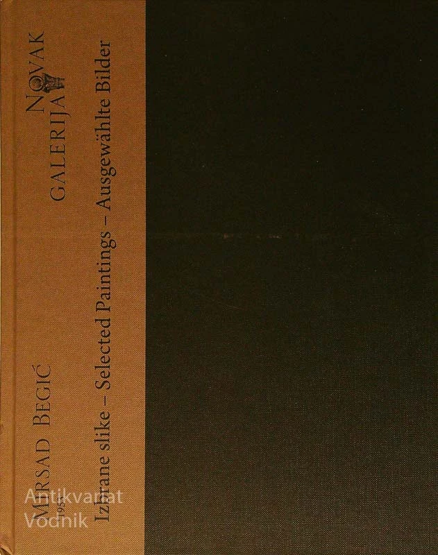 MIRSAD BEGIĆ 1953; IZBRANE SLIKE – SELECTED PAINTINGS – AUSGEWAHLTE BILDER