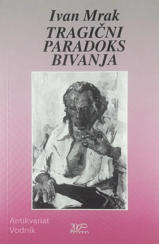 TRAGIČNI PARADOKS BIVANJA, Ivan Mrak