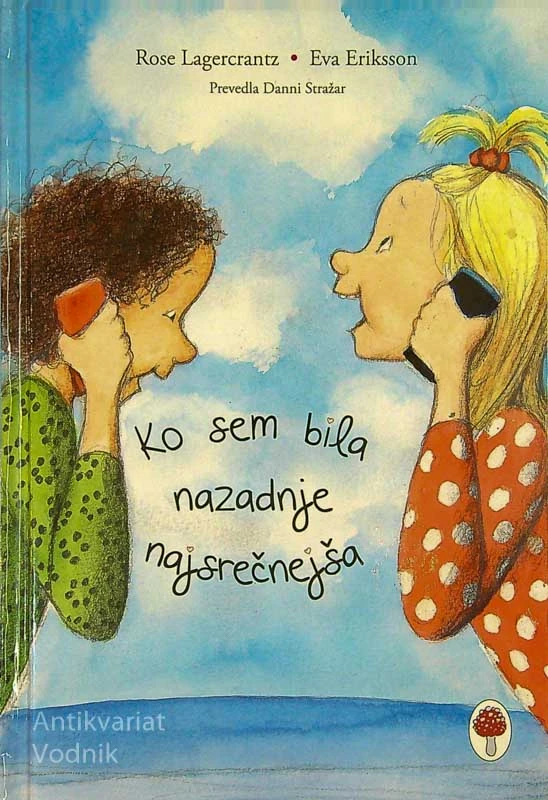 KO SEM BILA NAZADNJE NAJSREČNEJŠA, Rose Lagercrantz in Eva Eriksson