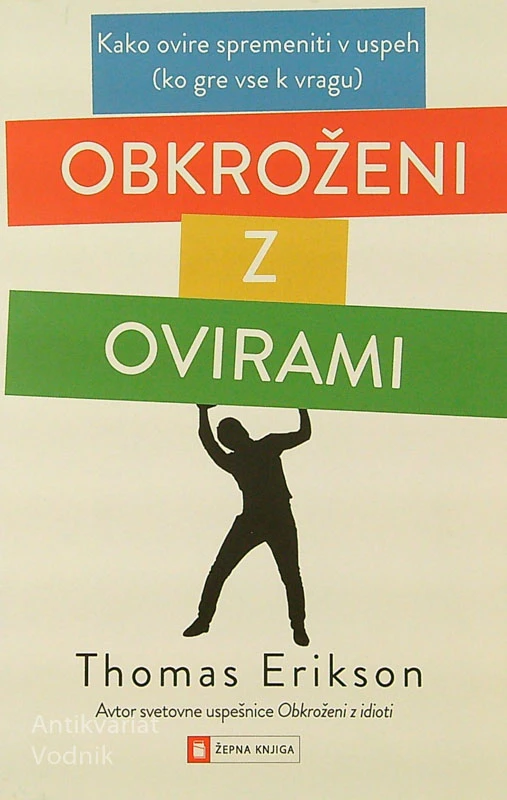 OBKROŽENI Z OVIRAMI; KAKO OVIRE SPREMENITI V USPEH (KO GRE VSE K VRAGU), Thomas Erikson