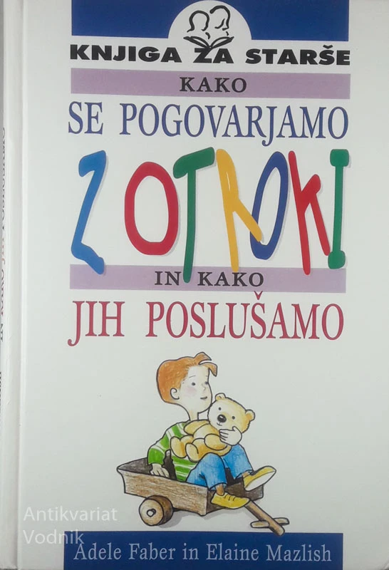 KAKO SE POGOVARJAMO Z OTROKI IN KAKO JIH POSLUŠAMO, Adele Faber in Elaine Mazlisch