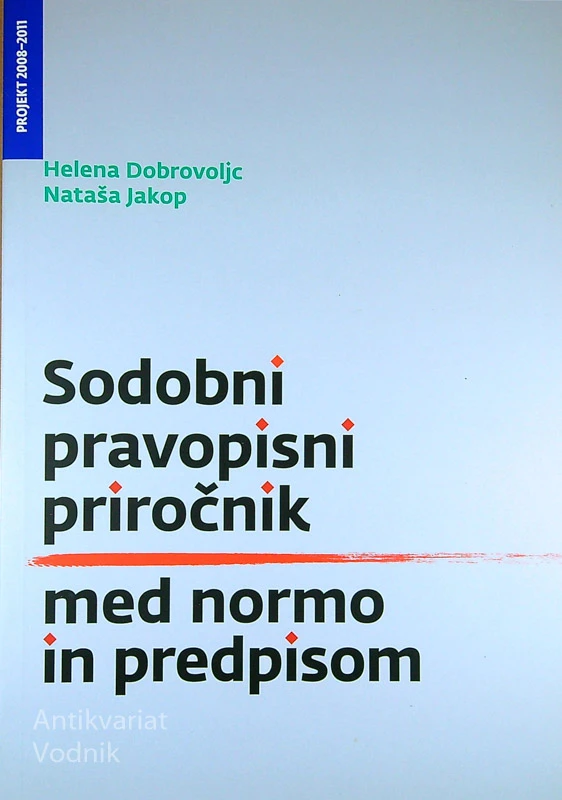SODOBNI PRAVOPISNI PRIROČNIK; MED NORMO IN PREDPISOM, Helena Dobrovoljc in Nataša Jakop