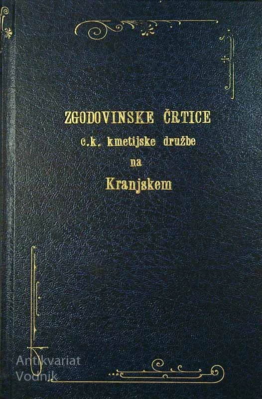 ZGODOVINSKE ČRTICE VAŽNEJŠEGA DELOVANJA C. K. KMETIJSKE DRUŽBE NA KRANJSKEM