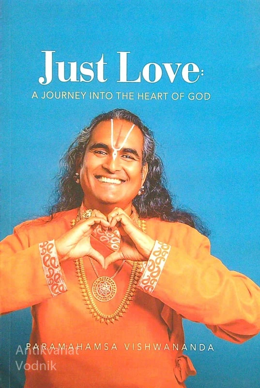 JUST LOVE; A JOURNEY INTO THE HEART OF GOD, Paramahamsa Vishwananda