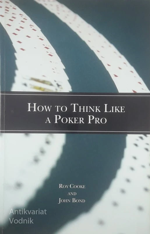 HOW TO THINK LIKE A POKER PRO, Roy Cooke in John Bond