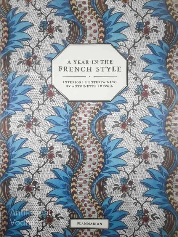 A YEAR IN THE FRENCH STYLE; INTERIORS & ENTERTAINING BY ANTOINETTE POISSON