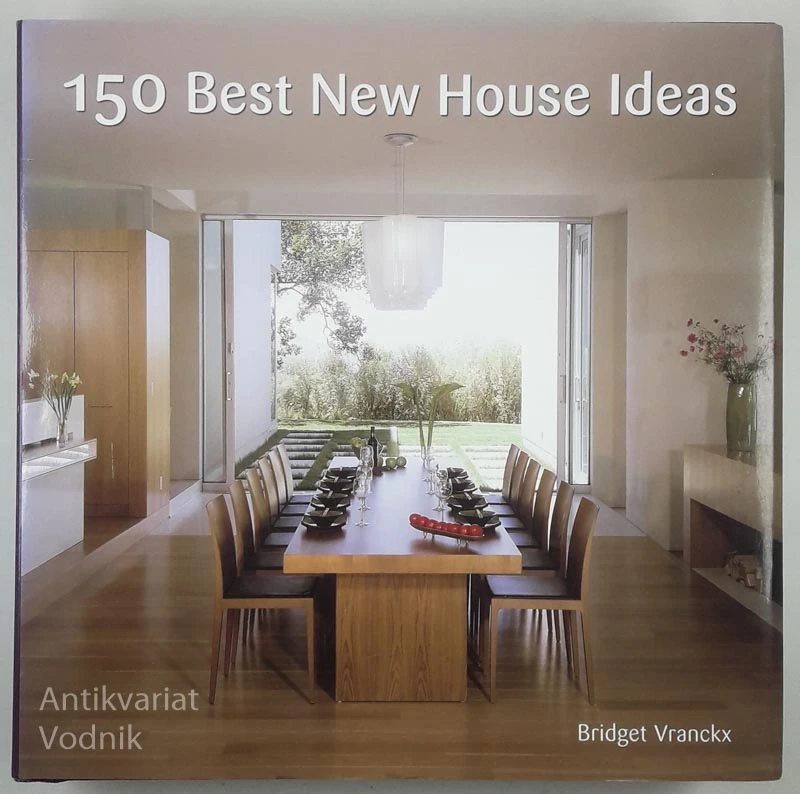 150 BEST NEW HOUSE IDEAS, Bridget Vranckx
