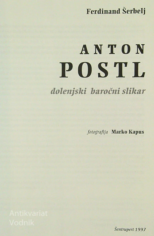 ANTON POSTL; DOLENJSKI BAROČNI SLIKAR, Ferdinand Šerbelj