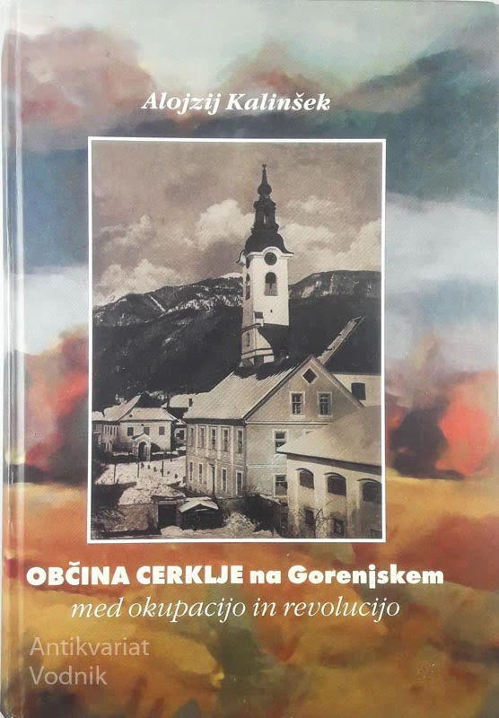 OBČINA CERKLJE NA GORENJSKEM; MED OKUPACIJO IN REVOLUCIJO, Alojzij Kalinšek