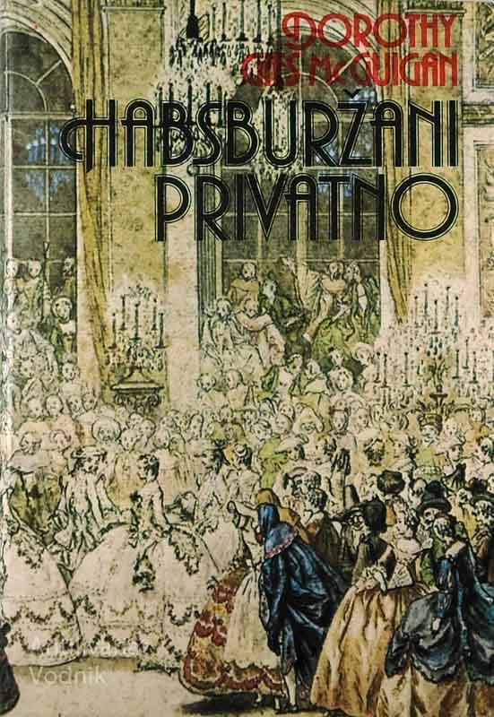 HABSBURŽANI PRIVATNO, Dorothy Gies McGuigan