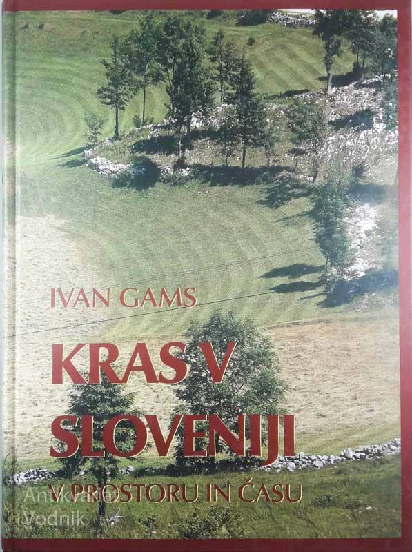 KRAS V SLOVENIJI; V PROSTORU IN ČASU, Ivan Gams