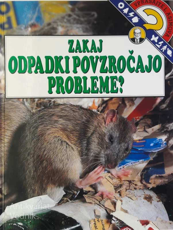 VPRAŠAJTE I. ASIMOVA: ZAKAJ ODPADKI POVZROČAJO PROBLEME? Isaac Asimov