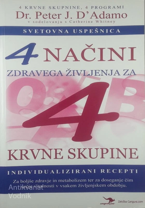 4 NAČINI ZDRAVEGA ŽIVLJENJA ZA 4 KRVNE SKUPINE, Dr. Peter J. D’Adamo