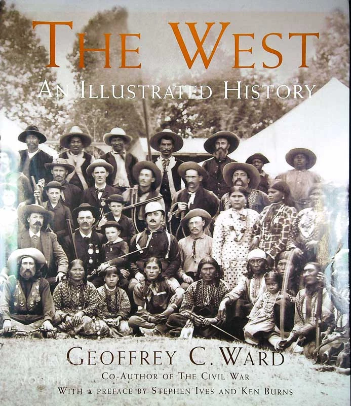 THE WEST; AN ILLUSTRATED HISTORY, Geoffrey C. Ward