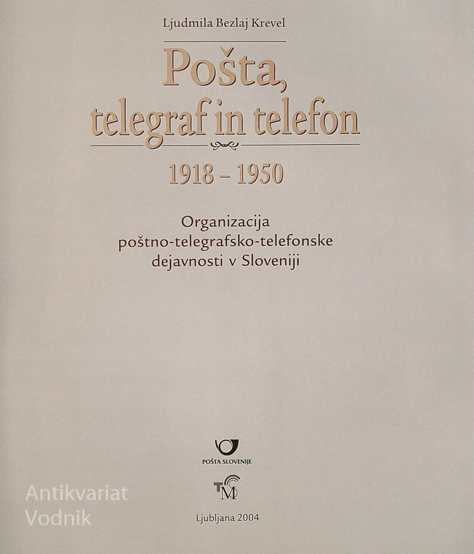 POŠTA, TELEGRAF IN TELEFON 1918-1950, Ljudmila Bezlaj Krevel