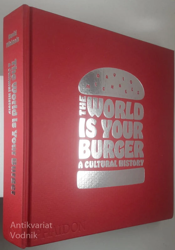 THE WORLD IS YOUR BURGER; A CULTURAL HISTORY, David Michaels