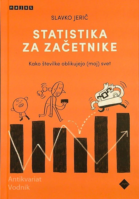 STATISTIKA ZA ZAČETNIKE; KAKO ŠTEVILKE OBLIKUJEJO (MOJ) SVET, Slavko Jerič